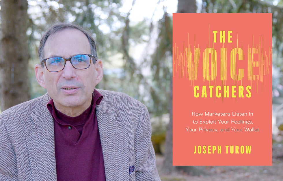 Joe Turow with the cover of his new book, &quot;The Voice Catchers: How Marketers Listen In to Exploit Your Feelings, Your Privacy, and Your Wallet&quot;