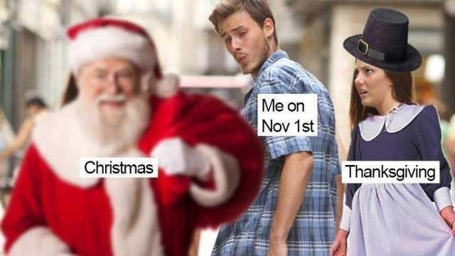 This is the Distracted Boyfriend meme, where there is man and a woman in a couple and another woman. The man looks back with desire at the other woman who has walked past and his partner looks up at him in disbelief. In this version, the girlfriend is dressed up as a pilgrim, and the other woman is now Santa Claus. The man represents you on November 1st, the girlfriend represents Thanksgiving, and Santa Claus represents Christmas.