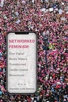 Networked Feminism How Digital Media Makers Transformed Gender Justice Movements
