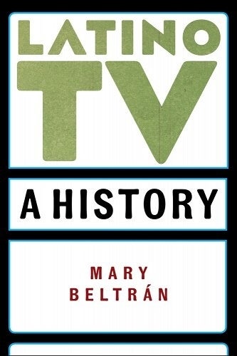 Book cover for "Latino TV" by Mary Beltrán.