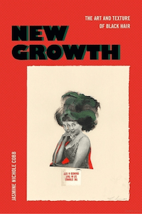 Cover for New Growth: The Art and Texture of Black Hair (Duke University Press, 2022).