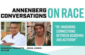 Annenberg Conversations on Race graphic featuring Keeanga-Yamahtta Taylor and Jessa Lingel