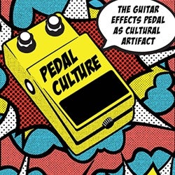 Pop art style of a yellow guitar pedal labelled "Pedal Culture" with a talk bubble that says, "The guitar effects pedal as cultural artifact". Its background is abstract and is of the colors yellow, blue, red and white with black polka dots on the red and white areas.