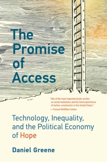 Cover of the book "The Promise of Access: Technology, Inequality, and the Political Economy of Hope" by Daniel Greene